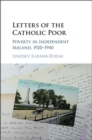 Image for Letters of the Catholic poor: poverty in independent Ireland, 1920-1940