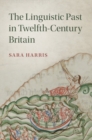 Image for Linguistic Past in Twelfth-Century Britain : 100