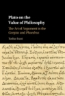 Image for Plato on the Value of Philosophy: The Art of Argument in the Gorgias and Phaedrus