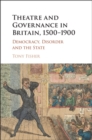 Image for Theatre and governance in Britain, 1500-1900: democracy, disorder and the state