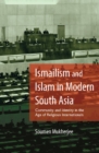 Image for Ismailism and Islam in modern South Asia: community and identity in the age of religious internationals