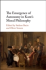 Image for Emergence of Autonomy in Kant&#39;s Moral Philosophy