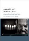 Image for Arvo Part&#39;s white light: media, culture, politics