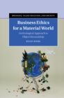 Image for Business ethics for a material world: an ecological approach to object stewardship