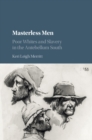Image for Masterless Men: Poor Whites and Slavery in the Antebellum South