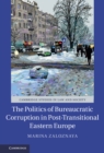 Image for The politics of bureaucratic corruption in post-transitional Eastern Europe