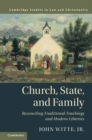 Image for Church, State, and Family: Reconciling Traditional Teachings and Modern Liberties