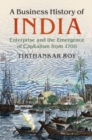Image for A Business History of India: Enterprise and the Emergence of Capitalism from 1700