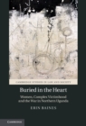 Image for Buried in the Heart: Women, Complex Victimhood and the War in Northern Uganda