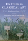 Image for The frame in classical art: a cultural history