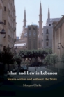 Image for Islam and Law in Lebanon: Sharia within and without the State