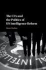 Image for CIA and the Politics of US Intelligence Reform