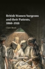 Image for British Women Surgeons and Their Patients, 1860-1918