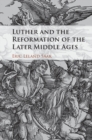 Image for Luther and the Reformation of the later Middle Ages