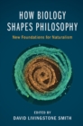 Image for How Biology Shapes Philosophy: New Foundations for Naturalism