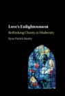 Image for Love&#39;s Enlightenment: Rethinking Charity in Modernity