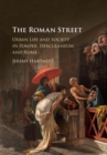 Image for The Roman street: urban life and society in Pompeii, Herculaneum, and Rome