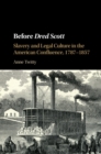 Image for Before Dred Scott: slavery and legal culture in the American confluence, 1787-1857