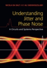 Image for Understanding Jitter and Phase Noise: A Circuits and Systems Perspective