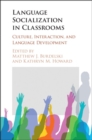 Image for Language socialization in classrooms: culture, interaction, and language development