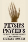 Image for Physics and Psychics: The Occult and the Sciences in Modern Britain