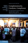 Image for Complementarity, Catalysts, Compliance: The International Criminal Court in Uganda, Kenya, and the Democratic Republic of Congo