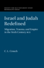 Image for Israel and Judah Redefined: Migration, Trauma, and Empire in the Sixth Century BCE