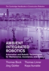 Image for Ambient Integrated Robotics: Automation and Robotic Technologies for Maintenance, Assistance, and Service