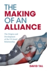 Image for The making of an alliance: the origins and development of the US-Israel relationship