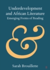 Image for Underdevelopment and African Literature: Emerging Forms of Reading