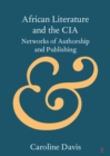 Image for African Literature and the CIA: Networks of Authorship and Publishing