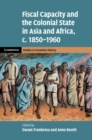 Image for Fiscal Capacity and the Colonial State in Asia and Africa, c.1850-1960