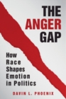 Image for The anger gap: how race shapes emotion in politics