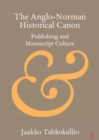 Image for The Anglo-Norman historical canon: publishing and manuscript culture