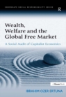 Image for Wealth, welfare and the global free market: a social audit of capitalist economics