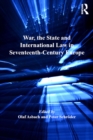 Image for War, the state and international law in seventeenth-century Europe