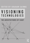Image for Visioning technologies: the architectures of sight