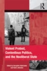Image for Violent protest, contentious politics, and the neoliberal state