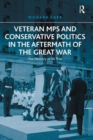 Image for Veteran MPs and Conservative politics in the aftermath of the Great War: the memory of all that