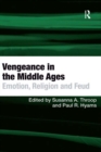 Image for Vengeance in the Middle Ages: emotion, religion and feud