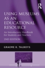 Image for Using Museums as an Educational Resource: An Introductory Handbook for Students and Teachers