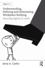 Image for Understanding, defining and eliminating workplace bullying: assuring dignity at work