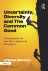 Image for Uncertainty, Diversity and The Common Good: Changing Norms and New Leadership Paradigms