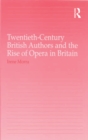 Image for Twentieth-Century British Authors and the Rise of Opera in Britain