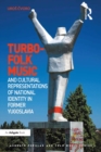 Image for Turbo-folk Music and Cultural Representations of National Identity in Former Yugoslavia