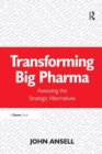 Image for Transforming Big Pharma: Assessing the Strategic Alternatives