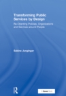 Image for Transforming Public Services by Design: Re-Orienting Policies, Organizations and Services around People