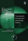 Image for Transatlantic environment and energy politics: comparative and international perspectives