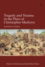Image for Tragedy and trauma in the plays of Christopher Marlowe