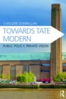 Image for Towards Tate Modern: public policy, private vision